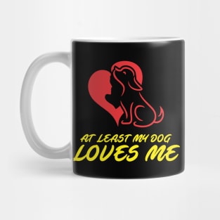 At Least My Dog Loves Me for Women Funny Dog Mug